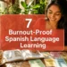 7 Burnout-Proof Spanish Language Learning Plan Steps to Actually Speak in 90 Days